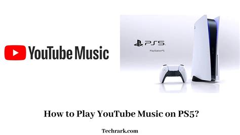 Is YouTube Music on PS5? An Examination of its Availability and Integration